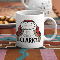 You Serious Clark? (11oz Mug)